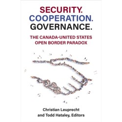 Security. Cooperation. Governance.: The Canada-United States Open Border Paradox