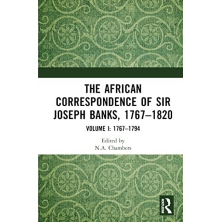 The African Correspondence of Sir Joseph Banks, 1767–1820: Volume I: 1767–1794