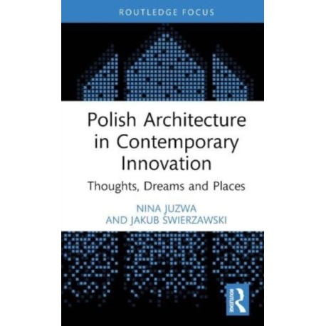 Polish Architecture in Contemporary Innovation: Thoughts, Dreams and Places