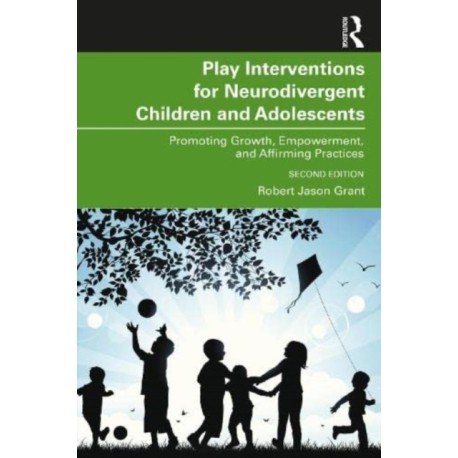 Play Interventions for Neurodivergent Children and Adolescents: Promoting Growth, Empowerment, and Affirming Practices