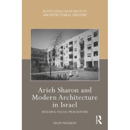 Arieh Sharon and Modern Architecture in Israel: Building Social Pragmatism