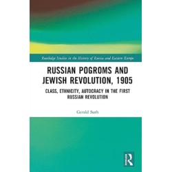 Russian Pogroms and Jewish Revolution, 1905: Class, Ethnicity, Autocracy in the First Russian Revolution