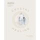 Crystal Healing: The Complete Modern Guide for Beginners and Beyond