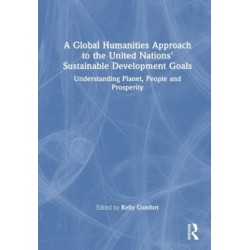 A Global Humanities Approach to the United Nations' Sustainable Development Goals: Understanding Planet, People, and Prosperity