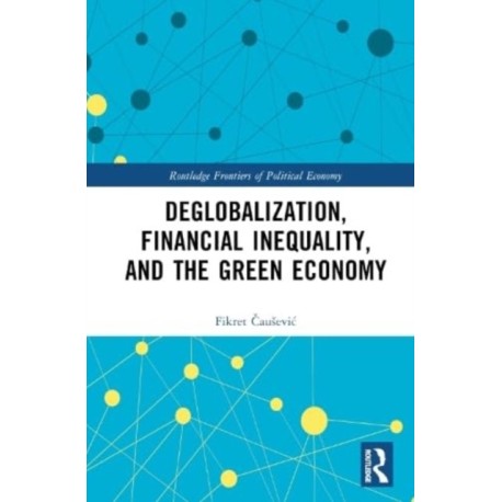 Deglobalization, Financial Inequality, and the Green Economy
