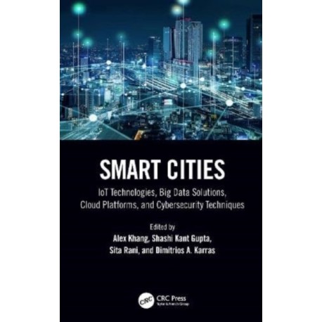 Smart Cities: IoT Technologies, Big Data Solutions, Cloud Platforms, and Cybersecurity Techniques
