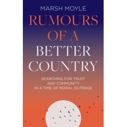 Rumours of a Better Country: Searching for trust and community in a time of moral outrage