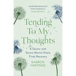 Tending To My Thoughts: A Doctor with Severe Mental Illness Finds Recovery
