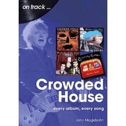 Crowded House On Track: Every Album, Every Song