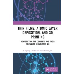 Thin Films, Atomic Layer Deposition, and 3D Printing: Demystifying the Concepts and Their Relevance in Industry 4.0