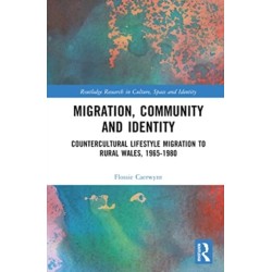 Migration, Community and Identity: Countercultural Lifestyle Migration to Rural Wales, 1965-1980