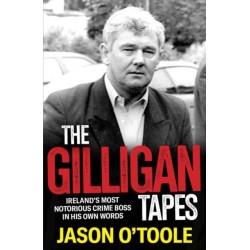 The Gilligan Tapes: Ireland’s Most Notorious Crime Boss In His Own Words