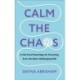 Calm the Chaos: A Fail-Proof Road Map for Parenting Even the Most Challenging Kids
