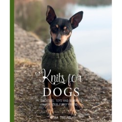 Knits for Dogs: Sweaters, Toys and Blankets for Your Furry Friend