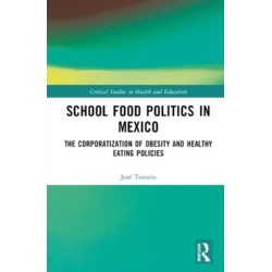 School Food Politics in Mexico: The Corporatization of Obesity and Healthy Eating Policies