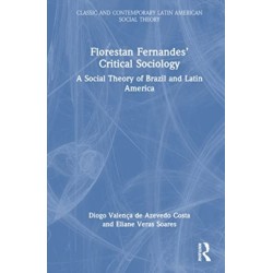 Florestan Fernandes’ Critical Sociology: A Social Theory of Brazil and Latin America