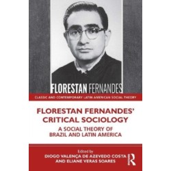 Florestan Fernandes’ Critical Sociology: A Social Theory of Brazil and Latin America