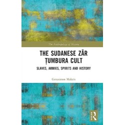 The Sudanese Zar Tumbura Cult: Slaves, Armies, Spirits and History