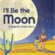 I'll Be the Moon: A Migrant Child's Story