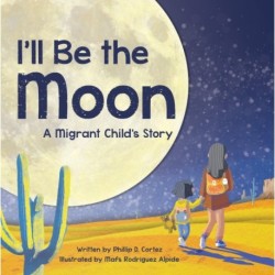 I'll Be the Moon: A Migrant Child's Story
