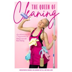 The Happiness Cleaning: How to Embrace the Mess and Love the Cleanup (Daily Cleaning Schedule, Home Organization Guide, Caretaking & Relocating)