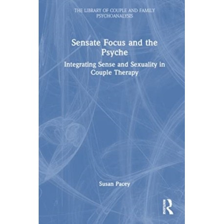 Sensate Focus and the Psyche: Integrating Sense and Sexuality in Couple Therapy