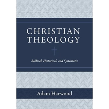 Christian Theology – Biblical, Historical, and Systematic