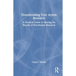 Disseminating Your Action Research: A Practical Guide to Sharing the Results of Practitioner Research