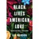 Black Lives, American Love: Essays on Race and Resilience