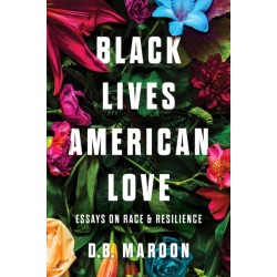 Black Lives, American Love: Essays on Race and Resilience
