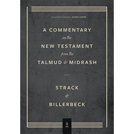 Commentary on the New Testament from the Talmud and Midrashn – Volume 2, Mark through Acts