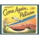 Come Again, Pelican