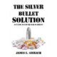 The Silver Bullet Solution: Is it time to end the World War on Drugs?