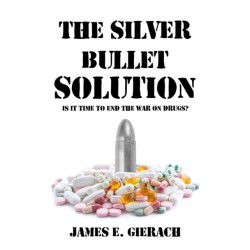 The Silver Bullet Solution: Is it time to end the World War on Drugs?
