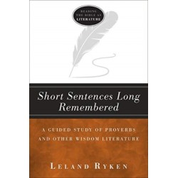 Short Sentences Long Remembered – A Guided Study of Proverbs and Other Wisdom Literature
