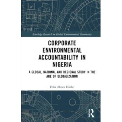 Corporate Environmental Accountability in Nigeria: A Global, National and Regional Study in the Age of Globalization