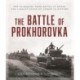 The Battle of Prokhorovka: The Tank Battle at Kursk, the Largest Clash of Armor in History