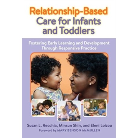 Relationship-Based Care for Infants and Toddlers: Fostering Early Learning and Development Through Responsive Practice