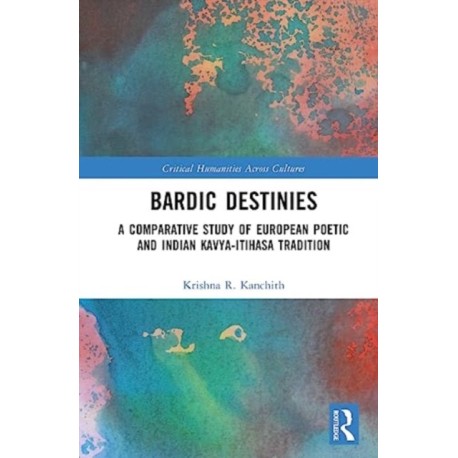 Bardic Destinies: A Comparative Study of European Poetic and Indian Kavya-Itihasa Tradition