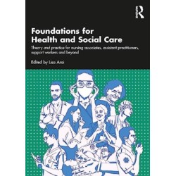 Foundations for 21st-Century Health and Social Care: Theory and Practice for Nursing Associates, Assistant Practitioners, Support Workers and Beyond