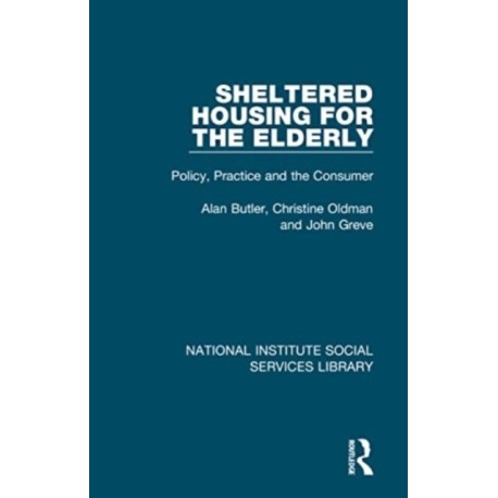 Sheltered Housing for the Elderly: Policy, Practice and the Consumer