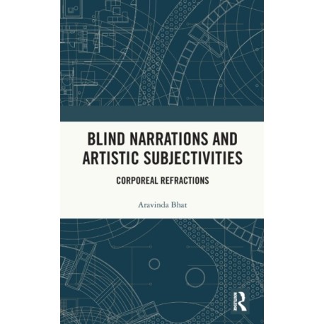 Blind Narrations and Artistic Subjectivities: Corporeal Refractions