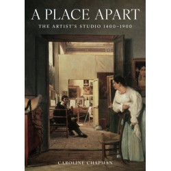 A Place Apart: The Artist's Studio 1400 to 1900