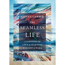 The Seamless Life – A Tapestry of Love and Learning, Worship and Work