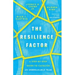 The Resilience Factor – A Step–by–Step Guide to Catalyze an Unbreakable Team