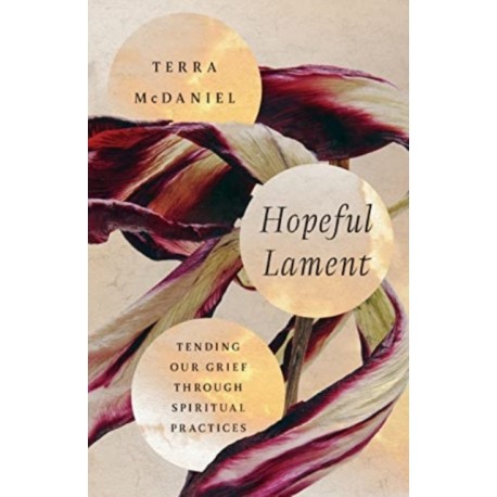 Hopeful Lament – Tending Our Grief Through Spiritual Practices