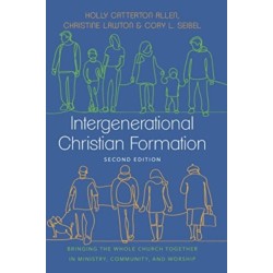 Intergenerational Christian Formation: Bringing the Whole Church Together in Ministry, Community, and Worship