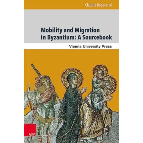 Mobility and Migration in Byzantium: A Sourcebook