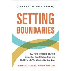 Setting Boundaries: 100 Ways to Protect Yourself, Strengthen Your Relationships, and Build the Life You Want…Starting Now!