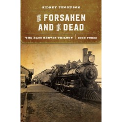 The Forsaken and the Dead: The Bass Reeves Trilogy, Book Three